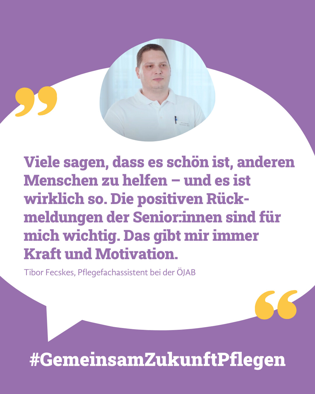"Viele sagen, dass es schön ist, anderen Menschen zu helfen - und es ist wirklich so. Die positiven Rückmeldungen der Senior:innen sind für mich wichtig. Das gibt mir immer Kraft und Motivation." Zitat von Tibor Fecskes, Pflegefachassistent bei der ÖJAB.