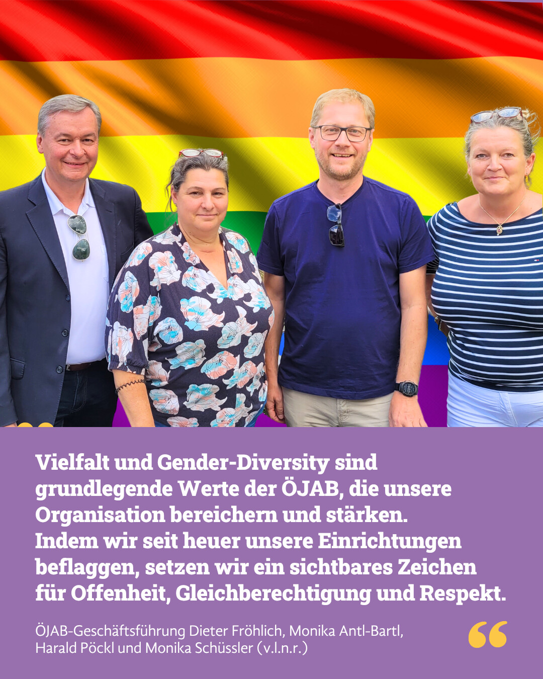 Statement der Geschäftsführung der ÖJAB: "Vielfalt und Gender-Diversity sind grundlegende Werte der ÖJAB, die unsere Organisation bereichern und stärken. Indem wir seit heuer unsere Einrichtungen beflaggen, setzen wir ein sichtbares Zeichen für Offenheit, Gleichberechtigung und Respekt."