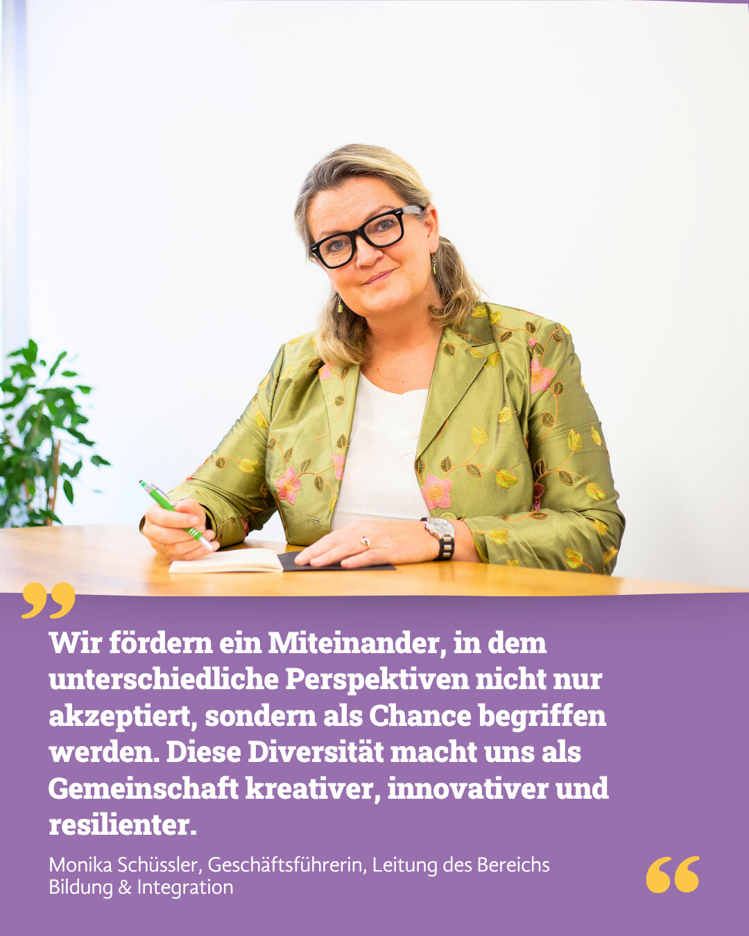 Monika Schüssler, Geschäftsführerin, Leitung des Bereichs Bildung und Integration: "Wir fördern ein Miteinander, in dem unterschiedliche Perspektiven nicht nur akzeptiert, sondern als Chance begriffen werden. Diese Diversität macht uns als Gemeinschaft kreativer, innovativer und resilienter."